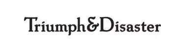 Triumph & Disaster